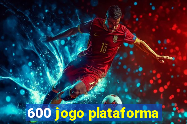 600 jogo plataforma